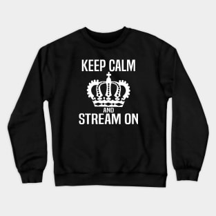 Keep Calm and Stream On Crewneck Sweatshirt